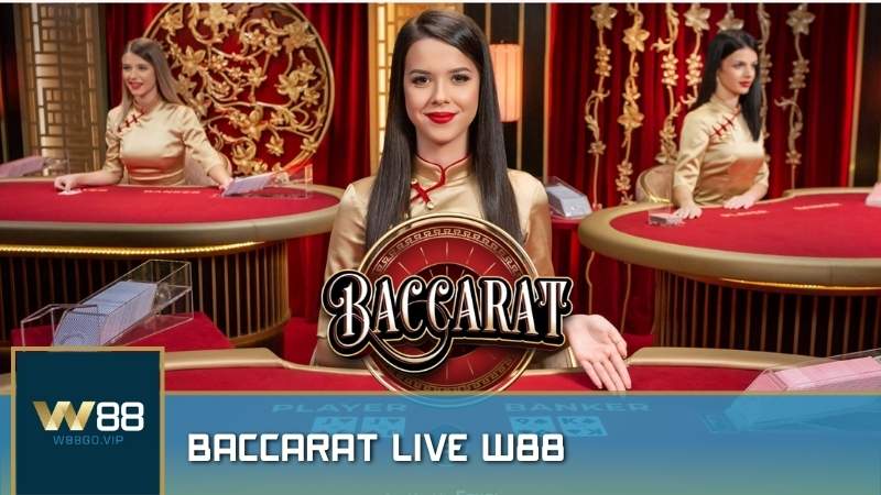 Baccarat Live W88: Hướng dẫn, chiến thuật và bí kíp ăn tiền nhà cái