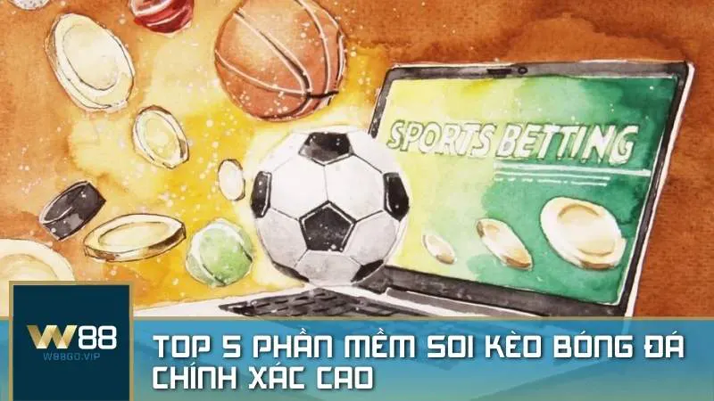 Phần mềm soi kèo bóng đá: Top 5 phần mềm có độ chính xác cao được W88 đề xuất