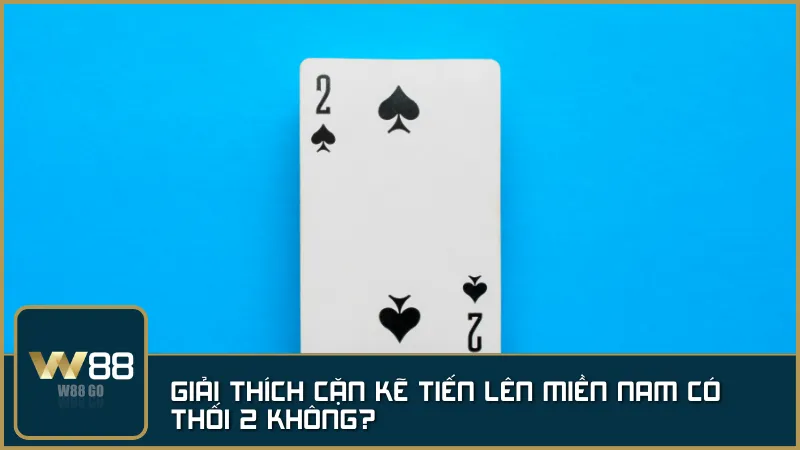 Lá bài 2 trong Tiến Lên Miền Nam sẽ bị phạt nếu không đánh ra trước khi kết thúc ván chơi.