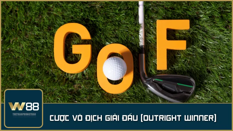 Cược vô địch giải đấu – lựa chọn golfer bạn tin sẽ đăng quang và chinh phục toàn bộ giải đấu.