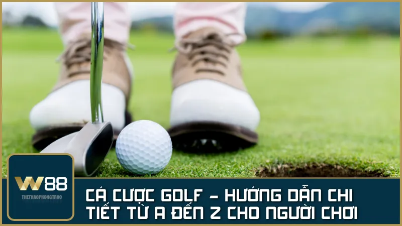 Cá cược golf – Hướng dẫn chi tiết từ A đến Z dành cho người chơi