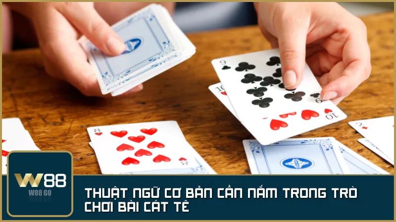 Bảng tổng hợp những thuật ngữ quan trọng cần nắm trước khi chơi bài Cát Tê.