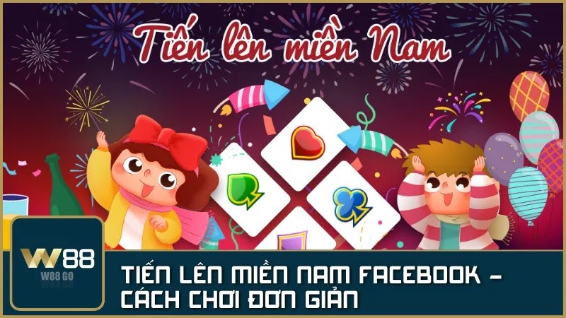 Tiến Lên Miền Nam Facebook - Cách chơi đơn giản, giải trí vui cùng bạn bè